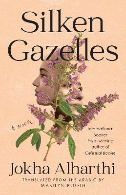 Silken Gazelles: A Novel - Jokha Alharthi - cover