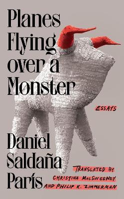Planes Flying over a Monster: Essays - Daniel Saldaña París - cover