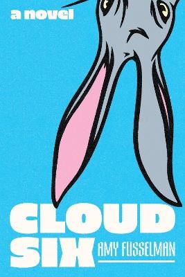 Cloud Six: A Novel - Amy Fusselman - cover