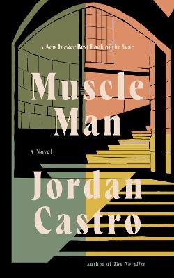 Muscle Man: A Novel - Jordan Castro - cover