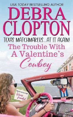 The Trouble with a Valentine's Cowboy - Debra Clopton - cover