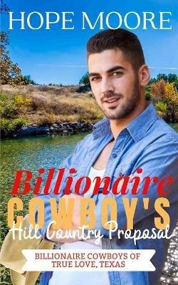 Billionaire Cowboy's Hill Country Proposal - Hope Moore - cover