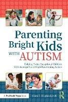Parenting Bright Kids With Autism: Helping Twice-Exceptional Children With Asperger's and High-Functioning Autism - Claire Hughes - cover