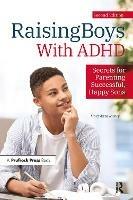 Raising Boys With ADHD: Secrets for Parenting Successful, Happy Sons - Mary Anne Richey - cover