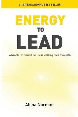 Energy to Lead: A Handful of Quarks For Those Walking Their Own Path - Alena Norman - cover