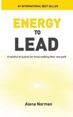 Energy to Lead: A Handful of Quarks For Those Walking Their Own Path