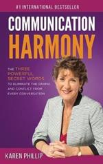 Communication Harmony: The 3 Powerful Secret Words to Eliminate The Drama And Conflict From Every Conversation
