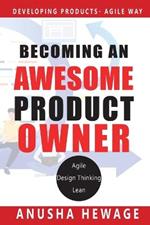 Becoming an Awesome Product Owner: Developing Products in the Agile Way