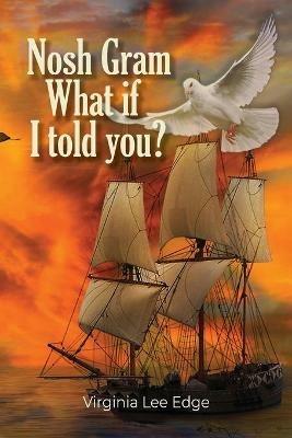 Nosh Gram: What if I told you?: What if I told you? - Virginia Lee Edge - cover