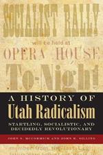A History of Utah Radicalism: Startling, Socialistic, and Decidedly Revolutionary