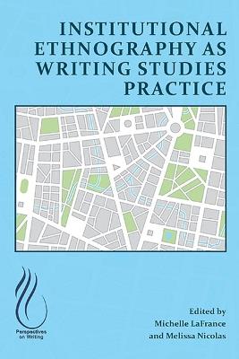 Institutional Ethnography as Writing Studies Practice - cover