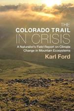 The Colorado Trail in Crisis: A Naturalist's Field Report on Climate Change in Mountain Ecosystems
