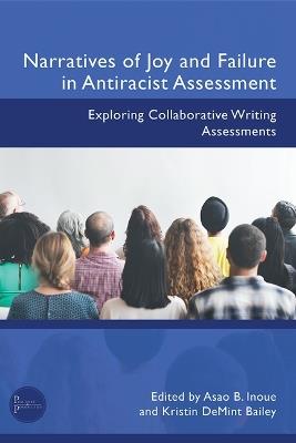 Narratives of Joy and Failure in Antiracist Assessment: Exploring Collaborative Writing Assessments - cover