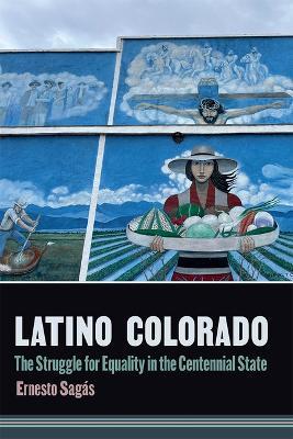 Latino Colorado: The Struggle for Equality in the Centennial State - Ernesto Sagás - cover