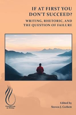 If at First You Don't Succeed?: Writing, Rhetoric, and the Question of Failure - cover