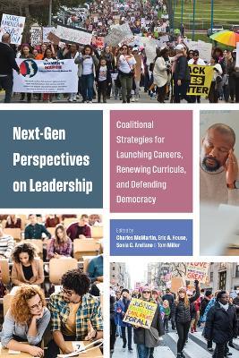 Next-Gen Perspectives on Leadership: Coalitional Strategies for Launching Careers, Renewing Curricula, and Defending Democracy - cover