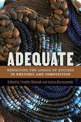 Adequate: Rewriting the Logics of Success in Rhetoric and Composition - cover