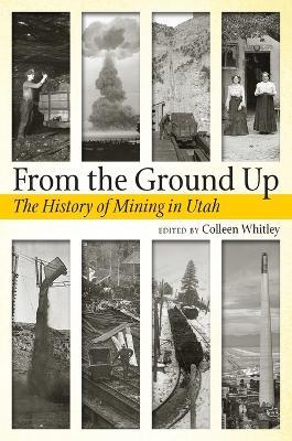 From the Ground Up: A History of Mining in Utah - cover