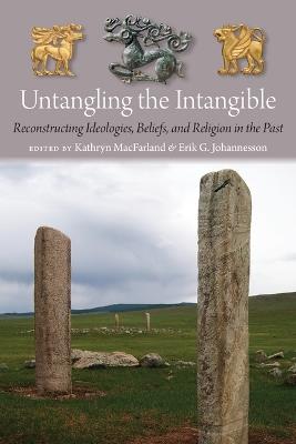 Untangling the Intangible: Reconstructing Ideologies, Beliefs, and Religion in the Past - cover
