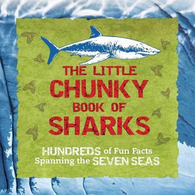 The Little Chunky Book of Sharks: Hundreds of Fun Facts Spanning the Seven Seas - Kelly Gauthier - cover