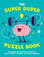 The Super Duper Puzzle Book: Hundreds of Humorous Riddles, Wacky Brain Teasers, and Wild Puzzles