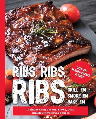 Ribs, Ribs, Ribs: Over 100 Flavor-Packed Recipes - The Coastal Kitchen - cover