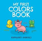 My First Colors Book: Barnyard Animals: Learn to Count with Barnyard Animals