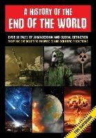 A History of the End of the World: Over 75 Tales of Armageddon and Global Extinction from Ancient Beliefs to Prophecies and Scientific Predictions - Tim Rayborn - cover