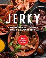Jerky: The Essential Cookbook with Over 50 Recipes for Drying, Curing, and Preserving Meat
