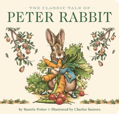 The Classic Tale of Peter Rabbit Board Book (The Revised Edition): Illustrated by acclaimed artist, Charles Santore - Beatrix Potter - cover