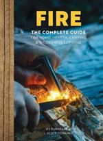 FIRE: The Complete Guide for Home, Hearth, Camping & Wilderness Survival