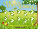 Ten Little Bunnies: A Magical Counting Storybook (Learn to Count, 1 to 10, Children's Books, Easter)