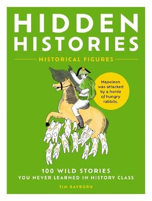 Hidden Histories: 100 Wild Stories You Never Learned in History Class - Tim Rayborn - cover