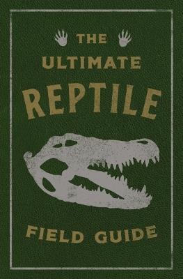 The Ultimate Reptile Field Guide: The Herpetologist's Handbook - Applesauce Press - cover