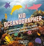 Kid Oceanographer: Discover Amazing Species, Marine Ecosystems and   Underwater Marvels