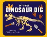 My First Dinosaur Dig: Let's Go Fossil Hunting!