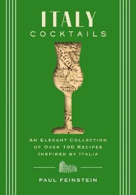 Italy Cocktails: An Elegant Collection of Over 100 Recipes Inspired by Italia - Paul Feinstein - cover