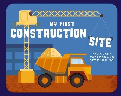 My First Construction Site: Grab Your Toolbox and Get Building! - Applesauce Press - cover