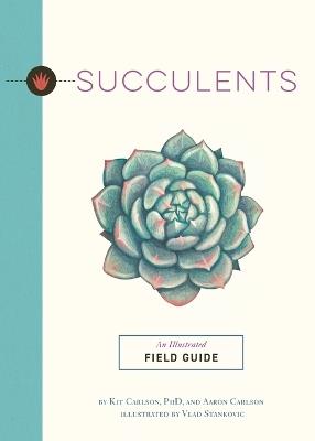 Succulents: An Illustrated Field Guide - Dr. Kit Carlson - cover