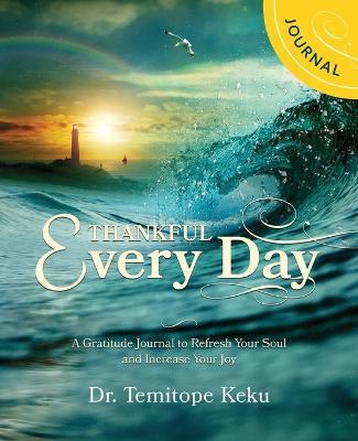 Thankful Every Day: A Gratitude Journal to Refresh Your Soul and Increase Your Joyu - Temitope Keku - cover