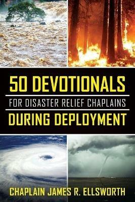 50 Devotionals For Disaster Relief Chaplains During Deployment - Chaplain James R Ellsworth - cover