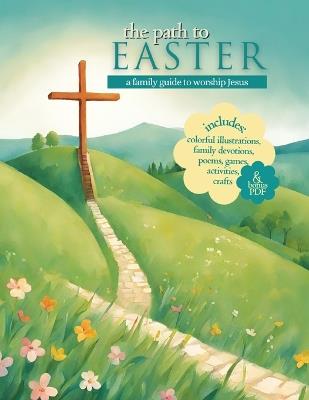 The Path to Easter: A Family Guide to Worship Jesus - Carol Tetzlaff - cover