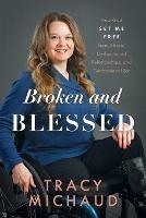 Broken and Blessed: How God Set Me Free from Abuse, Dysfunctional Relationships, and Generational Sin - Tracy Michaud - cover