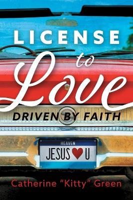 License to Love: Driven by Faith - Catherine Kitty Green - cover