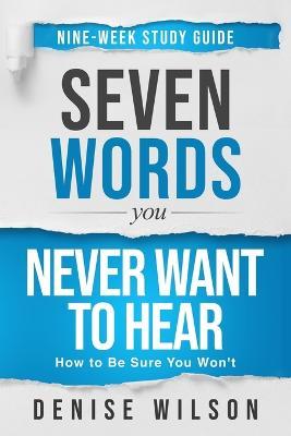 Seven Words You Never Want to Hear Study Guide - Denise Wilson - cover
