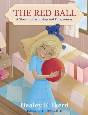 The Red Ball: A Story of Friendship and Forgiveness - Healey E Ikerd - cover