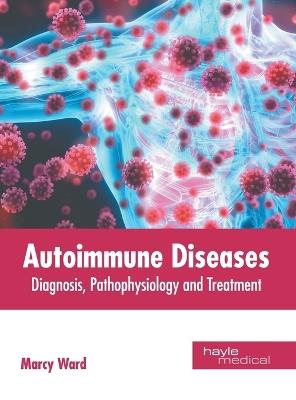 Autoimmune Diseases: Diagnosis, Pathophysiology and Treatment - cover