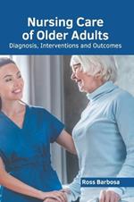 Nursing Care of Older Adults: Diagnosis, Interventions and Outcomes
