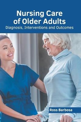 Nursing Care of Older Adults: Diagnosis, Interventions and Outcomes - cover