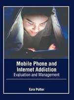 Mobile Phone and Internet Addiction: Evaluation and Management